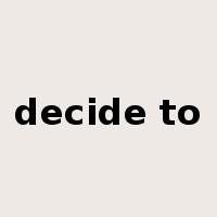 decide to是什么意思