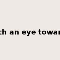 with an eye towards是什么意思