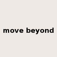 move beyond是什么意思