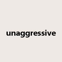 unaggressive是什么意思