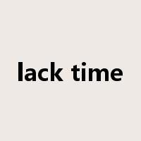 lack time是什么意思