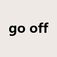 go off是什么意思