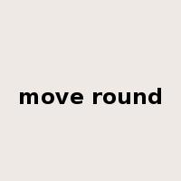 move round是什么意思