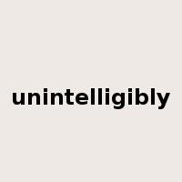 unintelligibly是什么意思