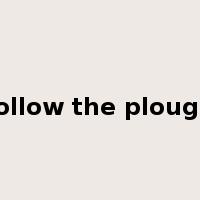 follow the plough是什么意思