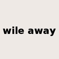 wile away是什么意思