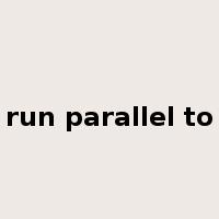 run parallel to是什么意思