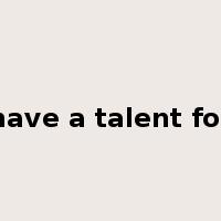 have a talent for是什么意思