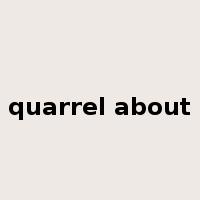 quarrel about是什么意思