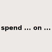 spend ... on ...是什么意思