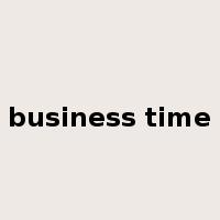 business time是什么意思