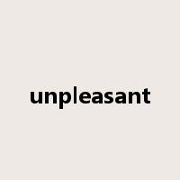 unpleasant