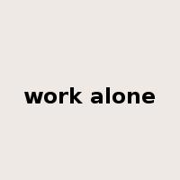 work alone是什么意思