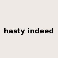 hasty indeed是什么意思