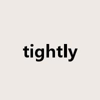 tightly是什么意思