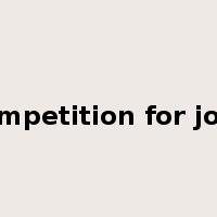 competition for jobs是什么意思