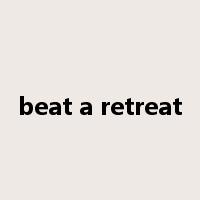 beat a retreat是什么意思