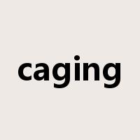 caging