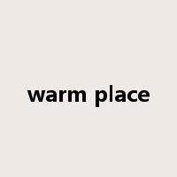 warm place是什么意思