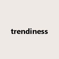 trendiness是什么意思