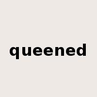 queened是什么意思