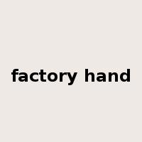 factory hand是什么意思