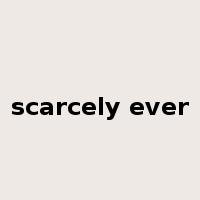 scarcely ever是什么意思