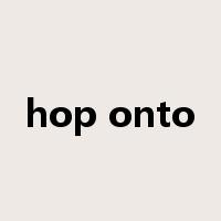 hop onto是什么意思