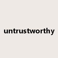 untrustworthy是什么意思