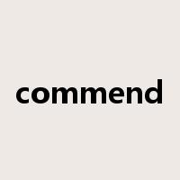 commend是什么意思_commend的用法_例句_短语搭配-汉词网