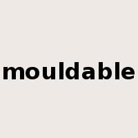 mouldable是什么意思