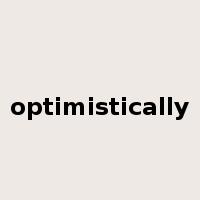 optimistically是什么意思