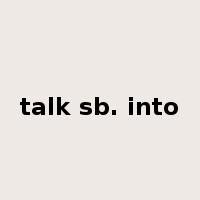 talk sb. into是什么意思