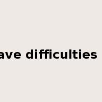 have difficulties in是什么意思