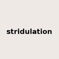 stridulation是什么意思