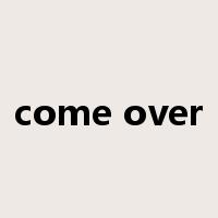 come over是什么意思