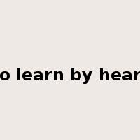 to learn by heart是什么意思