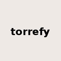 torrefy是什么意思