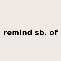 remind sb. of是什么意思