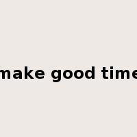 make good time是什么意思