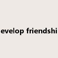 develop friendship是什么意思