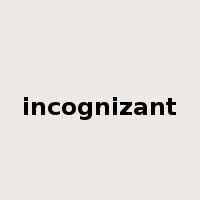 incognizant是什么意思