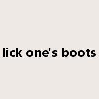 lick one's boots是什么意思