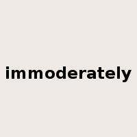 immoderately是什么意思