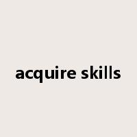 acquire skills是什么意思