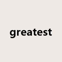 greatest是什么意思