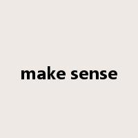 make sense是什么意思