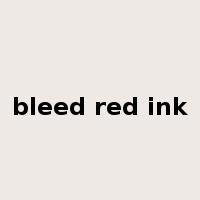 bleed red ink是什么意思