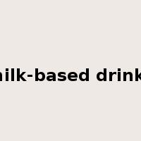 milk-based drinks是什么意思