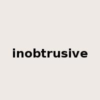 inobtrusive是什么意思